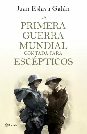LA PRIMERA GUERRA MUNDIAL CONTADA PARA ESCÉPTICOS LA PRIMERA GUERRA MUNDIAL CONTADA PARA ESCÉPTICOS