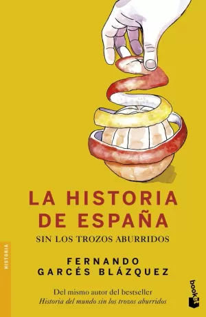 LA HISTORIA DE ESPAÑA SIN LOS TROZOS ABURRIDOS LA HISTORIA DE ESPAÑA SIN LOS TROZOS ABURRIDOS