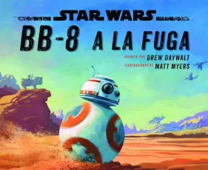 STAR WARS. BB-8 A LA FUGA STAR WARS. BB-8 A LA FUGA