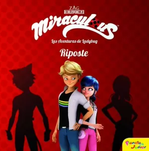 MIRACULOUS. LAS AVENTURAS DE LADYBUG. RIPOSTE MIRACULOUS. LAS AVENTURAS DE LADYBUG. RIPOSTE