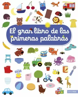EL GRAN LIBRO DE LAS PRIMERAS PALABRAS EL GRAN LIBRO DE LAS PRIMERAS PALABRAS
