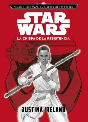RUMBO A STAR WARS: EL ASCENSO DE SKYWALKER. LA CHISPA DE LA RESISTENCIA RUMBO A STAR WARS: EL ASCENSO DE SKYWALKER. LA CHISPA DE LA RESISTENCIA
