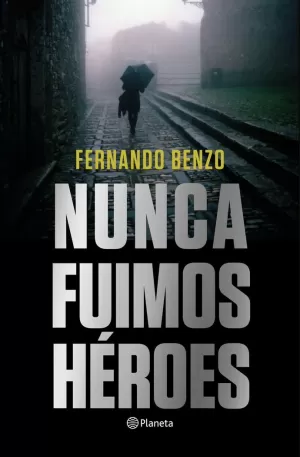 NUNCA FUIMOS HÉROES NUNCA FUIMOS HÉROES