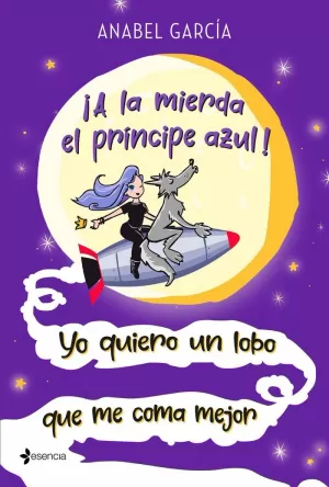 ¡A LA MIERDA EL PRÍNCIPE AZUL! YO QUIERO UN LOBO QUE ME COMA MEJOR ¡A LA MIERDA EL PRÍNCIPE AZUL! YO QUIERO UN LOBO QUE ME COMA MEJOR