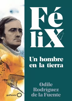 FÉLIX. UN HOMBRE EN LA TIERRA FÉLIX. UN HOMBRE EN LA TIERRA