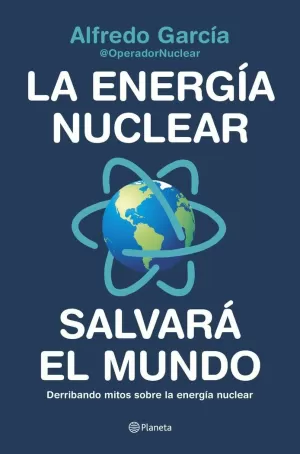 LA ENERGÍA NUCLEAR SALVARÁ EL MUNDO