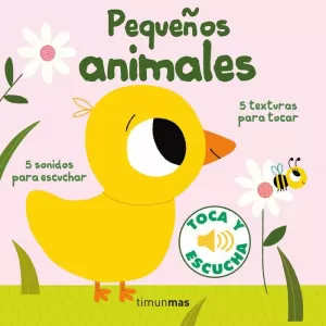 PEQUEÑOS ANIMALES. TOCA Y ESCUCHA PEQUEÑOS ANIMALES. TOCA Y ESCUCHA