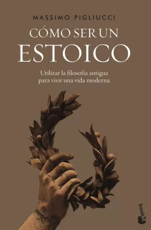 CÓMO SER UN ESTOICO CÓMO SER UN ESTOICO