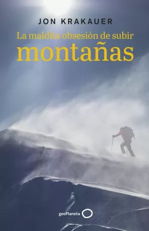 LA MALDITA OBSESIÓN DE SUBIR MONTAÑAS LA MALDITA OBSESIÓN DE SUBIR MONTAÑAS