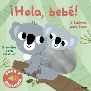 ¡HOLA, BEBÉ! TOCA Y ESCUCHA ¡HOLA, BEBÉ! TOCA Y ESCUCHA