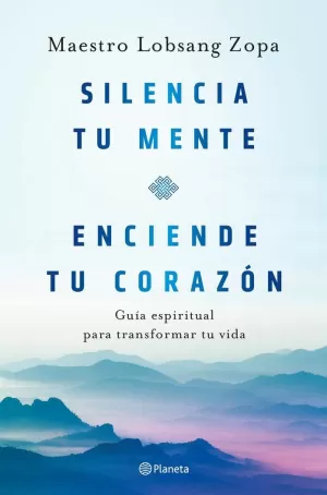 SILENCIA TU MENTE, ENCIENDE TU CORAZÓN SILENCIA TU MENTE, ENCIENDE TU CORAZÓN