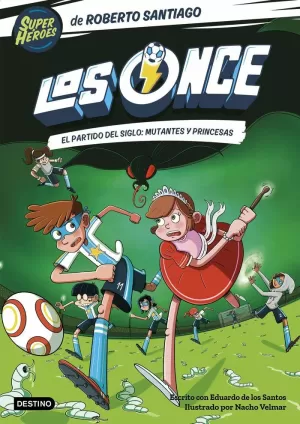 LOS ONCE 4. EL PARTIDO DEL SIGLO: MUTANTES Y PRINCESAS