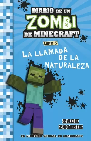 MINECRAFT. DIARIO DE UN ZOMBI DE MINECRAFT. LA LLAMADA DE LA NATURALEZA MINECRAFT. DIARIO DE UN ZOMBI DE MINECRAFT. LA LLAMADA DE LA NATURALEZA