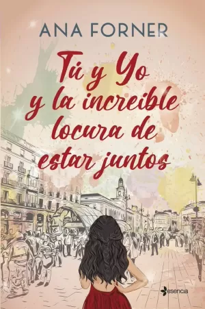 TÚ Y YO Y LA INCREÍBLE LOCURA DE ESTAR JUNTOS TÚ Y YO Y LA INCREÍBLE LOCURA DE ESTAR JUNTOS