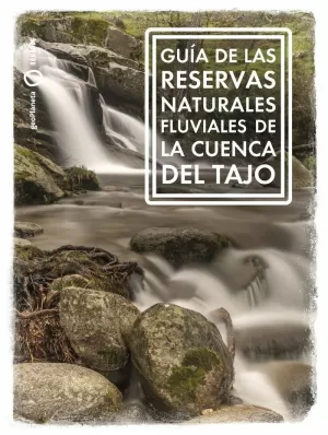 GUÍA DE LAS RESERVAS NATURALES FLUVIALES DE LA CUENCA DEL TAJO GUÍA DE LAS RESERVAS NATURALES FLUVIALES DE LA CUENCA DEL TAJO
