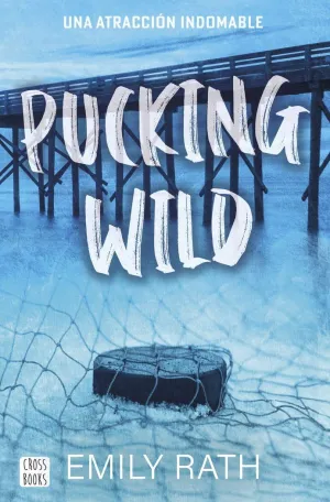 PUCKING WILD. UNA ATRACCION INDOMABLE PUCKING WILD. UNA ATRACCION INDOMABLE