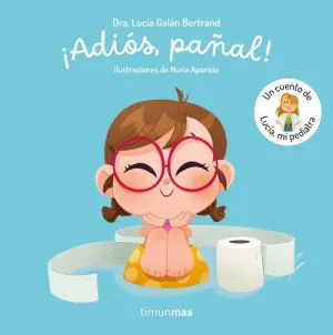 ADIÓS, PAÑAL! UN CUENTO DE LUCÍA, MI PEDIATRA