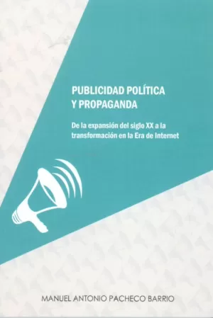 PUBLICIDAD POLÍTICA Y PROPAGANDA. DE LA EXPANSIÓN DEL SIGLO XX A LA TRANSFORMACI
