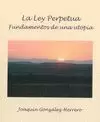 LA LEY PERPETUA - FUNDAMENTOS DE UNA UTOPIA