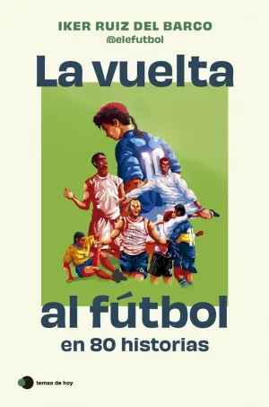 VUELTA AL FUTBOL EN 80 HISTORIAS INCREIBLES, LA