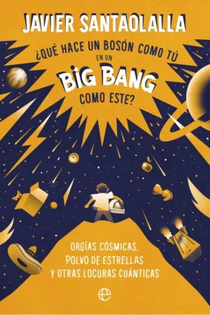 QUE HACE UN BOSSON COMO TU EN UN BIG BANG COMO ESTE