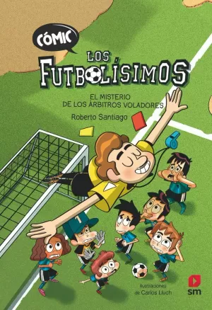 CÓMIC LOS FUTBOLÍSIMOS 1: EL MISTERIO DE LOS ÁRBITROS VOLADORES CÓMIC LOS FUTBOLÍSIMOS 1: EL MISTERIO DE LOS ÁRBITROS VOLADORES