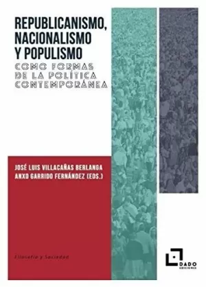 REPUBLICANISMO, NACIONALISMO Y POPULISMO COMO FORMAS DE LA POLÍTICA CONTEMPORÁNE REPUBLICANISMO, NACIONALISMO Y POPULISMO COMO FORMAS DE LA POLÍTICA CONTEMPORÁNE
