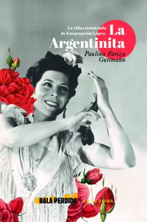 LA VIDA ENCONTRADA DE ENCARNACIÓN LÓPEZ, LA ARGENTINITA LA VIDA ENCONTRADA DE ENCARNACIÓN LÓPEZ, LA ARGENTINITA