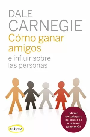 CÓMO GANAR AMIGOS E INFLUIR SOBRE LAS PERSONAS CÓMO GANAR AMIGOS E INFLUIR SOBRE LAS PERSONAS