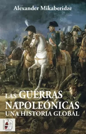 LAS GUERRAS NAPOLEÓNICAS. UNA HISTORIA GLOBAL LAS GUERRAS NAPOLEÓNICAS. UNA HISTORIA GLOBAL