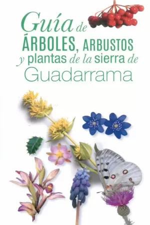 GUÍA DE ÁRBOLES, ARBUSTOS Y PLANTAS DE LA SIERRA DE GUADARRAMA