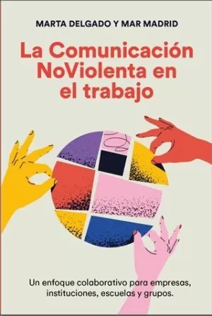 LA COMUNICACIÓN NOVIOLENTA EN EL TRABAJO LA COMUNICACIÓN NOVIOLENTA EN EL TRABAJO