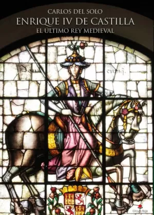 ENRIQUE IV DE CASTILLA. EL ÚLTIMO REY MEDIEVAL