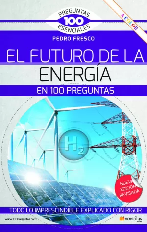 EL FUTURO DE LA ENERGÍA EN 100 PREGUNTAS. N.E. REVISADA Y A COLOR EL FUTURO DE LA ENERGÍA EN 100 PREGUNTAS. N.E. REVISADA Y A COLOR