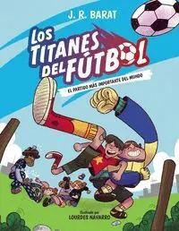 LOS TITANES DEL FUTBOL 1:EL PARTIDO MAS IMPORTANTE DEL MUNDO