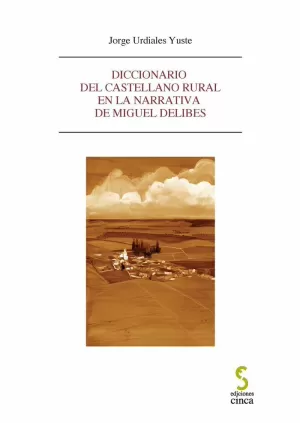 DICCIONARIO DEL CASTELLANO RURAL EN LA NARRATIVA DE MIGUEL DELIBES DICCIONARIO DEL CASTELLANO RURAL EN LA NARRATIVA DE MIGUEL DELIBES