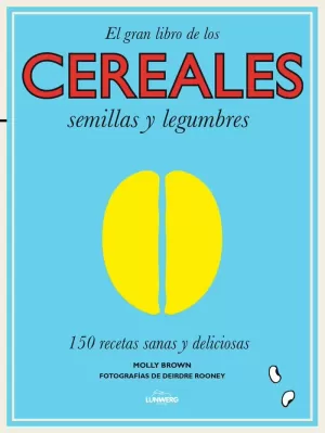 EL GRAN LIBRO DE LOS CEREALES, SEMILLAS Y LEGUMBRES EL GRAN LIBRO DE LOS CEREALES, SEMILLAS Y LEGUMBRES