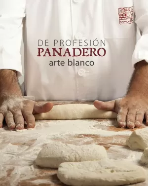 DE PROFESIÓN PANADERO. ARTE BLANCO