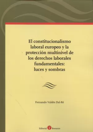 EL CONSTITUCIONALISMO LABORAL EUROPEO Y LA PROTECCIÓN MULTINIVEL DE LOS DERECHOS