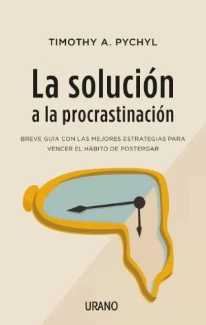 LA SOLUCIÓN A LA PROCRASTINACIÓN LA SOLUCIÓN A LA PROCRASTINACIÓN