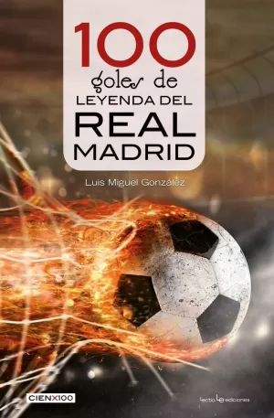 100 GOLES DE LEYENDA DEL REAL MADRID 100 GOLES DE LEYENDA DEL REAL MADRID