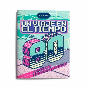 UN VIAJE EN EL TIEMPO: LOS 80. CUADERNO DE ILUSTRACIÓN Y LETTERING UN VIAJE EN EL TIEMPO: LOS 80. CUADERNO DE ILUSTRACIÓN Y LETTERING