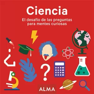 CIENCIA. EL DESAFÍO DE LAS PREGUNTAS PARA MENTES CURIOSAS CIENCIA. EL DESAFÍO DE LAS PREGUNTAS PARA MENTES CURIOSAS
