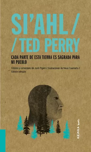 SI'AHL / TED PERRY: CADA PARTE DE ESTA TIERRA ES SAGRADA PARA MI PUEBLO SI'AHL / TED PERRY: CADA PARTE DE ESTA TIERRA ES SAGRADA PARA MI PUEBLO