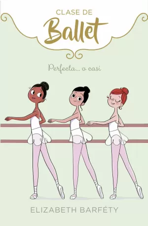 PERFECTA... O CASI (CLASE DE BALLET 2) PERFECTA... O CASI (CLASE DE BALLET 2)