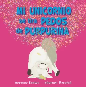 MI UNICORNIO SE TIRA PEDOS DE PURPURINA MI UNICORNIO SE TIRA PEDOS DE PURPURINA