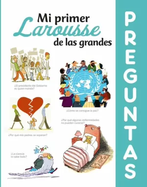 MI PRIMER LAROUSSE DE LAS GRANDES PREGUNTAS MI PRIMER LAROUSSE DE LAS GRANDES PREGUNTAS