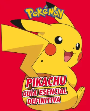 PIKACHU. GUÍA ESENCIAL DEFINITIVA (COLECCIÓN POKÉMON) PIKACHU. GUÍA ESENCIAL DEFINITIVA (COLECCIÓN POKÉMON)