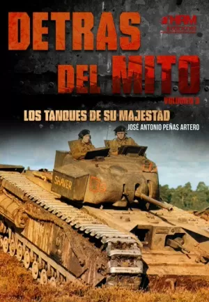 DETRÁS DEL MITO: LOS TANQUES DE SU MAJESTAD DETRÁS DEL MITO: LOS TANQUES DE SU MAJESTAD