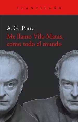 ME LLAMO VILA-MATAS, COMO TODO EL MUNDO ME LLAMO VILA-MATAS, COMO TODO EL MUNDO